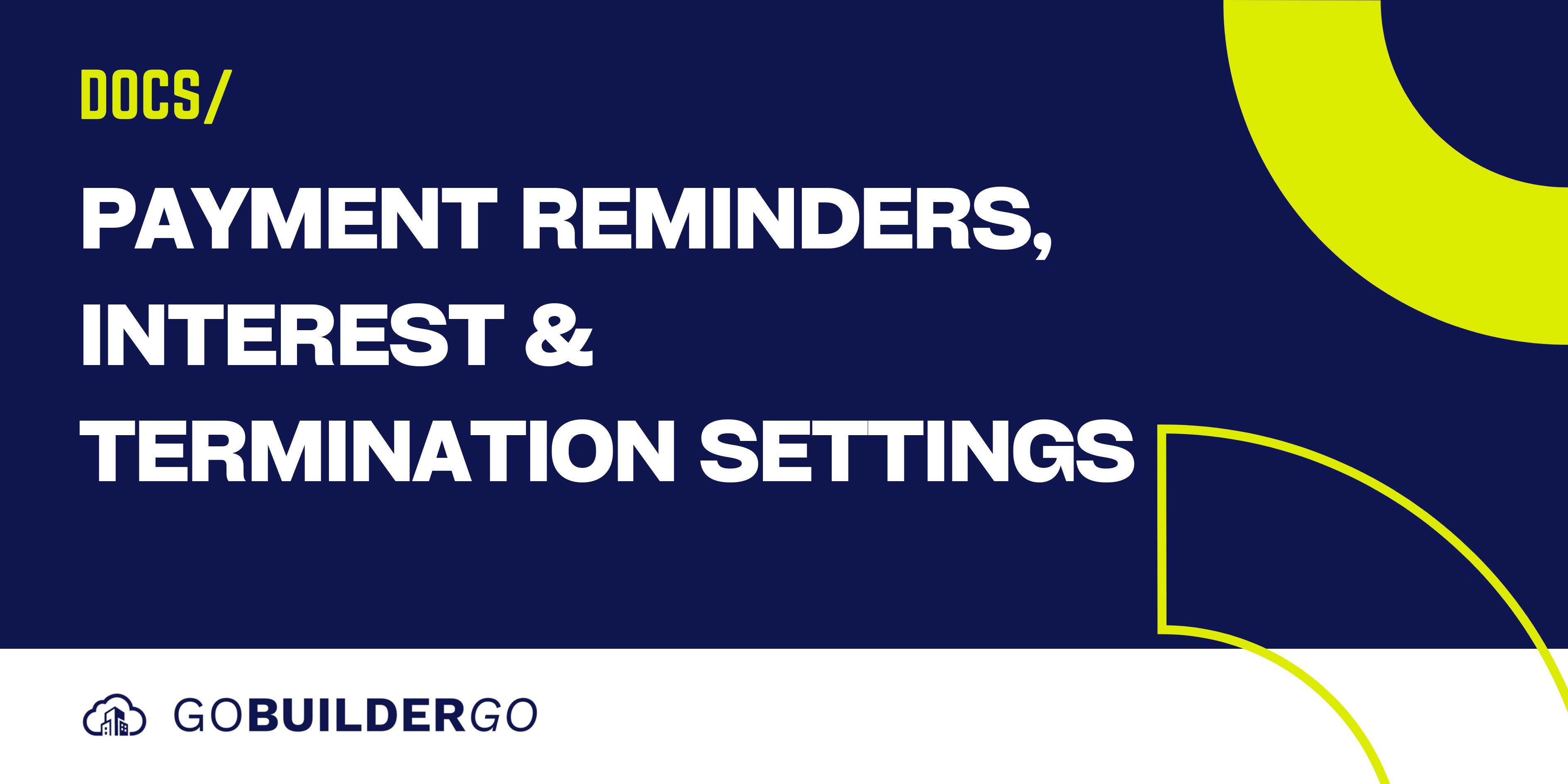User Guide: Payment Reminders, Interest & Termination Settings